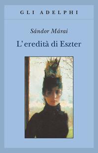 L'eredità di Eszter - Sándor Márai - Libro Adelphi 2004, Gli Adelphi | Libraccio.it