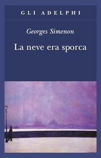 La neve era sporca - Georges Simenon - Libro Adelphi 2004, Gli Adelphi | Libraccio.it