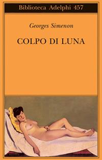 Colpo di luna - Georges Simenon - Libro Adelphi 2004, Biblioteca Adelphi | Libraccio.it