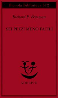 Sei pezzi meno facili. Relatività einsteiniana, simmetria, spazio-tempo - Richard P. Feynman - Libro Adelphi 2004, Piccola biblioteca Adelphi | Libraccio.it