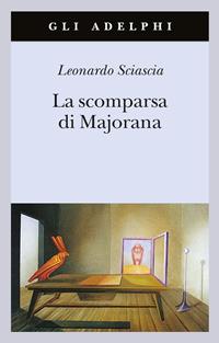 La scomparsa di Majorana - Leonardo Sciascia - Libro Adelphi 2004, Gli Adelphi | Libraccio.it