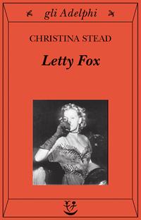 Letty Fox - Christina Stead - Libro Adelphi 2004, Gli Adelphi | Libraccio.it