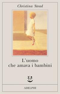 L' uomo che amava i bambini - Christina Stead - Libro Adelphi 2004, Fabula | Libraccio.it