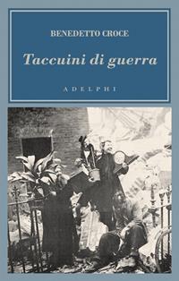 Taccuini di guerra. 1943-1945 - Benedetto Croce - Libro Adelphi 2004, L' oceano delle storie | Libraccio.it