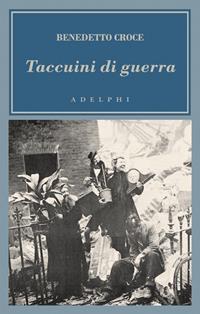 Taccuini di guerra. 1943-1945 - Benedetto Croce - Libro Adelphi 2004, L'oceano delle storie | Libraccio.it