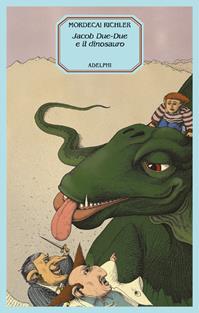 Jacob Due-Due e il dinosauro - Mordecai Richler - Libro Adelphi 2004, I cavoli a merenda | Libraccio.it