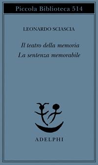 Il teatro della memoria-La sentenza memorabile - Leonardo Sciascia - Libro Adelphi 2004, Piccola biblioteca Adelphi | Libraccio.it