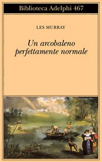 Un arcobaleno perfettamente normale. Testo inglese a fronte - Les A. Murray - Libro Adelphi 2004, Biblioteca Adelphi | Libraccio.it