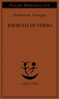 Esercizi di verbo - Ferdinando Tartaglia - Libro Adelphi 2004, Piccola biblioteca Adelphi | Libraccio.it