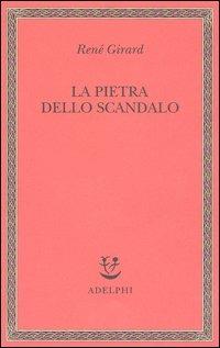 La pietra dello scandalo - René Girard - Libro Adelphi 2004, Saggi. Nuova serie | Libraccio.it