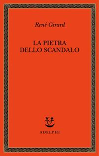 La pietra dello scandalo - René Girard - Libro Adelphi 2004, Saggi. Nuova serie | Libraccio.it