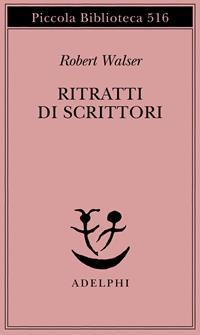 Ritratti di scrittori - Robert Walser - Libro Adelphi 2004, Piccola biblioteca Adelphi | Libraccio.it
