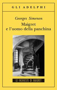 Maigret e l'uomo della panchina - Georges Simenon - Libro Adelphi 2004, Gli Adelphi. Le inchieste di Maigret | Libraccio.it