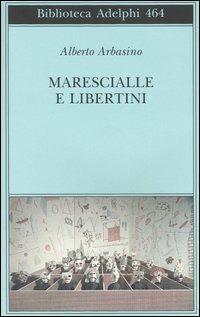 Marescialle e libertini - Alberto Arbasino - Libro Adelphi 2004, Biblioteca Adelphi | Libraccio.it
