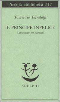 Il principe infelice e altre storie per bambini - Tommaso Landolfi - Libro Adelphi 2004, Piccola biblioteca Adelphi | Libraccio.it