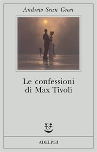 Le confessioni di Max Tivoli - Andrew Sean Greer - Libro Adelphi 2004, Fabula | Libraccio.it