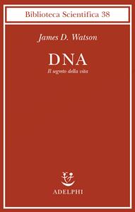 DNA. Il segreto della vita - James D. Watson, Andrew Berry - Libro Adelphi 2004, Biblioteca scientifica | Libraccio.it