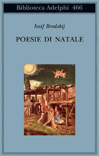 Poesie di Natale. Testo russo a fronte - Iosif Brodskij - Libro Adelphi 2004, Biblioteca Adelphi | Libraccio.it