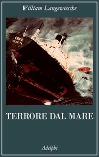 Terrore dal mare - William Langewiesche - Libro Adelphi 2005, La collana dei casi | Libraccio.it