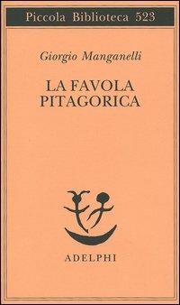 La favola pitagorica. Luoghi italiani - Giorgio Manganelli - Libro Adelphi 2005, Piccola biblioteca Adelphi | Libraccio.it