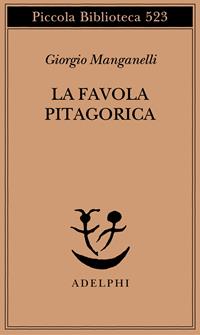 La favola pitagorica. Luoghi italiani - Giorgio Manganelli - Libro Adelphi 2005, Piccola biblioteca Adelphi | Libraccio.it