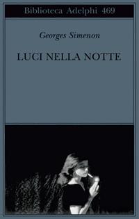 Luci nella notte - Georges Simenon - Libro Adelphi 2005, Biblioteca Adelphi | Libraccio.it