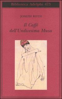 Il Caffè dell'Undicesima Musa. Un'antologia viennese - Joseph Roth - Libro Adelphi 2005, Biblioteca Adelphi | Libraccio.it