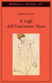 Il Caffè dell'Undicesima Musa. Un'antologia viennese - Joseph Roth - Libro Adelphi 2005, Biblioteca Adelphi | Libraccio.it