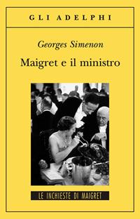 Maigret e il ministro - Georges Simenon - Libro Adelphi 2005, Gli Adelphi. Le inchieste di Maigret | Libraccio.it