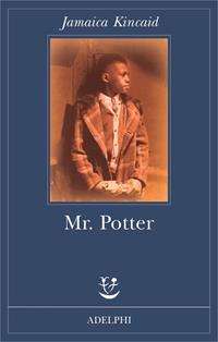 Mr. Potter - Jamaica Kincaid - Libro Adelphi 2005, Fabula | Libraccio.it