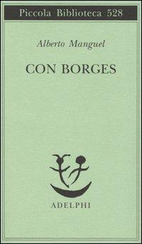 Con Borges - Alberto Manguel - Libro Adelphi 2005, Piccola biblioteca Adelphi | Libraccio.it