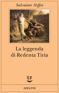 La leggenda di Redenta Tiria - Salvatore Niffoi - Libro Adelphi 2005, Fabula | Libraccio.it
