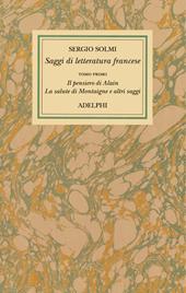 Opere. Vol. 4\1: Saggi di letteratura francese. Il pensiero di Alain - La salute di Montaigne e altri scritti.