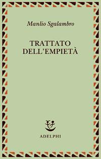 Trattato dell'empietà - Manlio Sgalambro - Libro Adelphi 2005, Saggi. Nuova serie | Libraccio.it