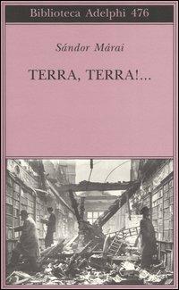 Terra, terra!... - Sándor Márai - Libro Adelphi 2005, Biblioteca Adelphi | Libraccio.it