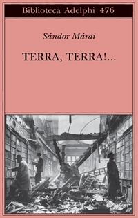 Terra, terra!... - Sándor Márai - Libro Adelphi 2005, Biblioteca Adelphi | Libraccio.it