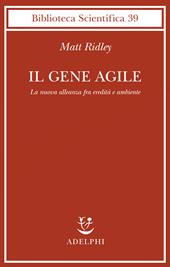 Il gene agile. La nuova alleanza fra eredità e ambiente