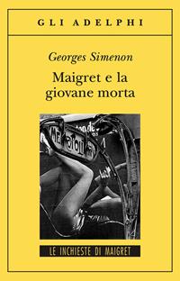 Maigret e la giovane morta - Georges Simenon - Libro Adelphi 2005, Gli Adelphi. Le inchieste di Maigret | Libraccio.it