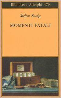 Momenti fatali. Quattordici miniature storiche - Stefan Zweig - Libro Adelphi 2005, Biblioteca Adelphi | Libraccio.it