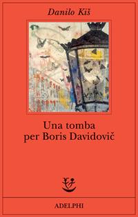 Una tomba per Boris Davidovic. Sette capitoli di una stessa storia - Danilo Kis - Libro Adelphi 2005, Fabula | Libraccio.it