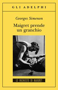 Maigret prende un granchio - Georges Simenon - Libro Adelphi 2005, Gli Adelphi. Le inchieste di Maigret | Libraccio.it