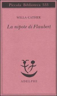 La nipote di Flaubert - Willa Cather - Libro Adelphi 2005, Piccola biblioteca Adelphi | Libraccio.it