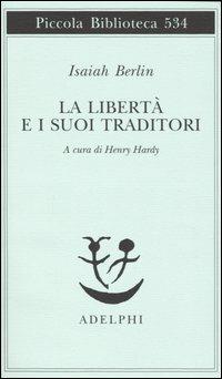 La libertà e i suoi traditori - Isaiah Berlin - Libro Adelphi 2005, Piccola biblioteca Adelphi | Libraccio.it