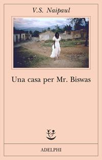 Una casa per Mr Biswas - Vidiadhar S. Naipaul - Libro Adelphi 2005, Fabula | Libraccio.it