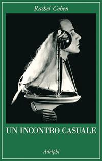 Un incontro casuale. Le vite intrecciate di scrittori e artisti americani (1854-1967) - Rachel Cohen - Libro Adelphi 2006, La collana dei casi | Libraccio.it