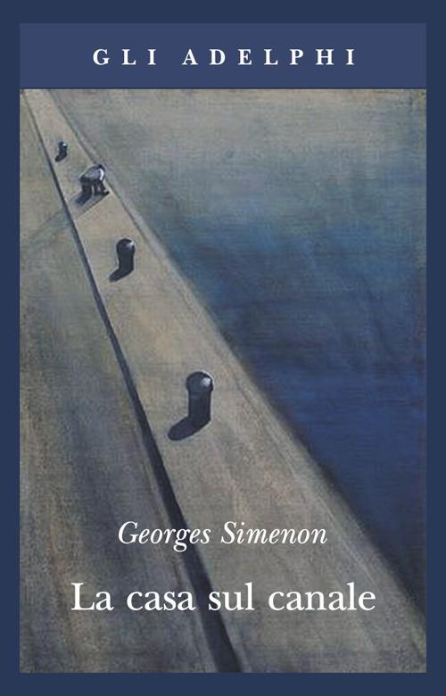 La casa sul canale - Georges Simenon - Libro Adelphi 2005, Gli Adelphi