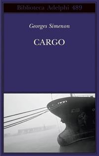 Cargo - Georges Simenon - Libro Adelphi 2006, Biblioteca Adelphi | Libraccio.it