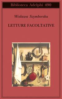 Letture facoltative - Wislawa Szymborska - Libro Adelphi 2006, Biblioteca Adelphi | Libraccio.it
