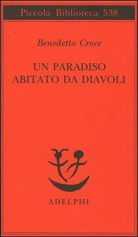 Un paradiso abitato da diavoli - Benedetto Croce - Libro Adelphi 2006, Piccola biblioteca Adelphi | Libraccio.it