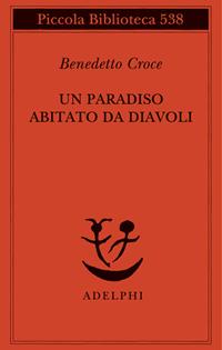 Un paradiso abitato da diavoli - Benedetto Croce - Libro Adelphi 2006, Piccola biblioteca Adelphi | Libraccio.it